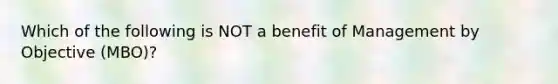 Which of the following is NOT a benefit of Management by Objective (MBO)?