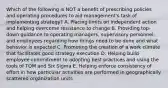 Which of the following is NOT a benefit of prescribing policies and operating procedures to aid management's task of implementing strategy? A. Placing limits on independent action and helping overcome resistance to change B. Providing top-down guidance to operating managers, supervisory personnel, and employees regarding how things need to be done and what behavior is expected C. Promoting the creation of a work climate that facilitates good strategy execution D. Helping build employee commitment to adopting best practices and using the tools of TQM and Six Sigma E. Helping enforce consistency of effort in how particular activities are performed in geographically scattered organization units