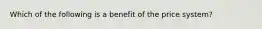 Which of the following is a benefit of the price​ system?