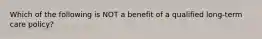 Which of the following is NOT a benefit of a qualified long-term care policy?