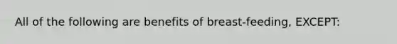 All of the following are benefits of breast-feeding, EXCEPT: