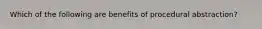 Which of the following are benefits of procedural abstraction?