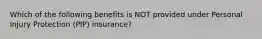 Which of the following benefits is NOT provided under Personal Injury Protection (PIP) insurance?