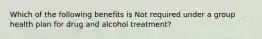 Which of the following benefits is Not required under a group health plan for drug and alcohol treatment?