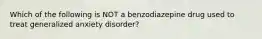 Which of the following is NOT a benzodiazepine drug used to treat generalized anxiety disorder?