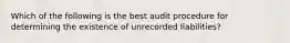 Which of the following is the best audit procedure for determining the existence of unrecorded liabilities?