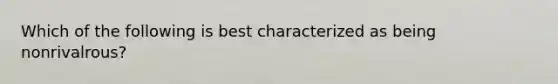 Which of the following is best characterized as being nonrivalrous?