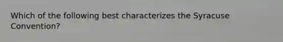 Which of the following best characterizes the Syracuse​ Convention?