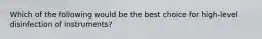 Which of the following would be the best choice for high-level disinfection of instruments?
