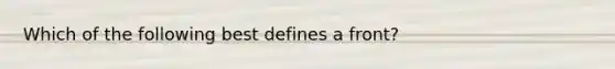 Which of the following best defines a front?