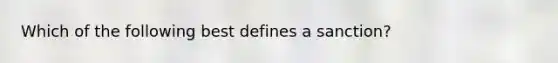 Which of the following best defines a sanction?