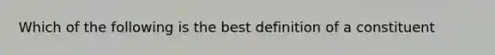 Which of the following is the best definition of a constituent