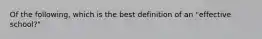 Of the following, which is the best definition of an "effective school?"