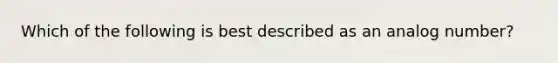 Which of the following is best described as an analog number?