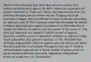 Which of the following best describes why the actions of a federal administrative agency do NOT violate the separation of powers doctrine? A. There are checks and balances by both the judiciary through judicial review and the Congress through oversight, budget, and its authority to enact a statute overriding an agency's rule. B. The Congress alone has the power to control a federal administrative agency because it has the authority to create and destroy an agency and the power of the purse. C. The judiciary alone has the power of judicial review of agency decisions and the power to determine whether an agency's rules meet substantive due process requires. D. The President has ultimate responsibility over the agency and can determine which direction and how much power the agency can use. E. Federal administrative agencies are a fourth branch of government on equal standing with the executive, legislative, and judicial branches under the U.S. Constitution.