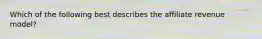 Which of the following best describes the affiliate revenue model?