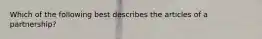 Which of the following best describes the articles of a partnership?