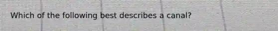 Which of the following best describes a canal?