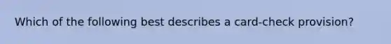 Which of the following best describes a card-check provision?