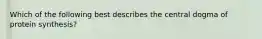 Which of the following best describes the central dogma of protein synthesis?