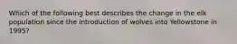 Which of the following best describes the change in the elk population since the introduction of wolves into Yellowstone in 1995?