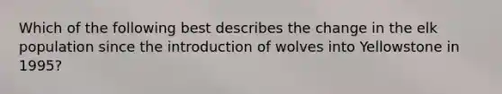 Which of the following best describes the change in the elk population since the introduction of wolves into Yellowstone in 1995?