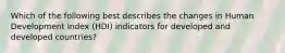 Which of the following best describes the changes in Human Development Index (HDI) indicators for developed and developed countries?