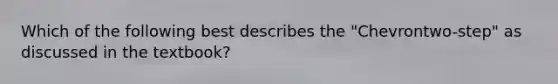 Which of the following best describes the "Chevrontwo-step" as discussed in the textbook?