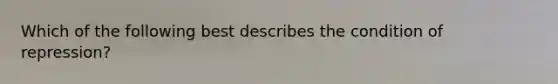 Which of the following best describes the condition of repression?