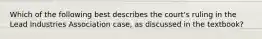 Which of the following best describes the court's ruling in the Lead Industries Association case, as discussed in the textbook?