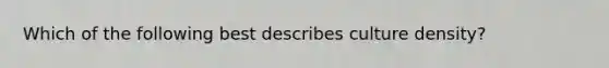 Which of the following best describes culture density?
