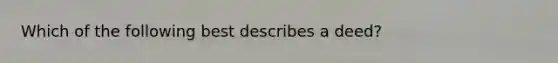 Which of the following best describes a deed?