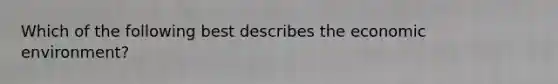 Which of the following best describes the economic environment?
