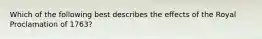 Which of the following best describes the effects of the Royal Proclamation of 1763?