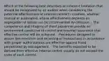 Which of the following best describes an inherent limitation that should be recognized by an auditor when considering the potential effectiveness of internal control? - Controls, whether manual or automated, whose effectiveness depends on segregation of duties can be circumvented by collusion. - The competence and integrity of client personnel provide an environment conducive to control and provides assurance that effective control will be achieved. - Procedures designed to assure the execution and recording of transactions in accordance with proper authorizations are effective against fraud perpetrated by management. - The benefits expected to be derived from effective internal control usually do not exceed the costs of such control.