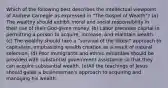 Which of the following best describes the intellectual viewpoint of Andrew Carnegie as expressed in "The Gospel of Wealth"? (a) The wealthy should exhibit moral and social responsibility in their use of their God-given money. (b) Labor precedes capital in permitting a person to acquire, increase, and maintain wealth. (c) The wealthy should take a "survival of the fittest" approach to capitalism, emphasizing wealth creation as a result of natural selection. (d) Poor immigrants and ethnic minorities should be provided with substantial government assistance so that they can acquire substantial wealth. (e)All the teachings of Jesus should guide a businessman's approach to acquiring and managing his wealth.