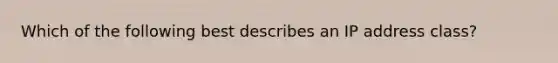 Which of the following best describes an IP address class?