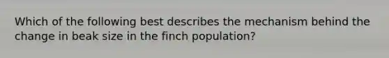 Which of the following best describes the mechanism behind the change in beak size in the finch population?