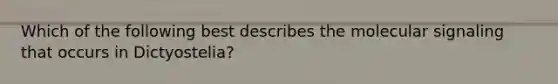 Which of the following best describes the molecular signaling that occurs in Dictyostelia?