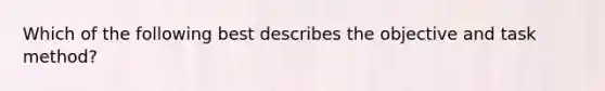 Which of the following best describes the objective and task method?