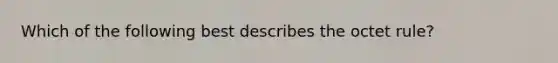 Which of the following best describes the octet rule?