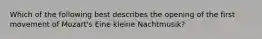 Which of the following best describes the opening of the first movement of Mozart's Eine kleine Nachtmusik?