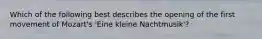 Which of the following best describes the opening of the first movement of Mozart's 'Eine kleine Nachtmusik'?