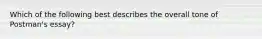 Which of the following best describes the overall tone of Postman's essay?