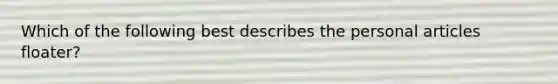 Which of the following best describes the personal articles floater?