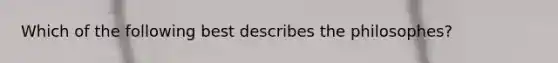 Which of the following best describes the philosophes?