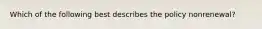 Which of the following best describes the policy nonrenewal?