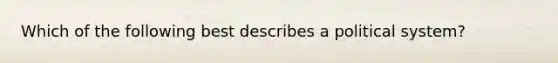 Which of the following best describes a political​ system?