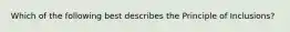 Which of the following best describes the Principle of Inclusions?