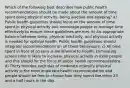 Which of the following best describes how public health recommendations should be made about the amount of time spent doing physical activity, being inactive and sleeping? a) Public health guidelines should focus on the amount of time spent in physical activity and encourage people to manage time effectively to ensure these guidelines are met. b) An appropriate balance between sleep, physical inactivity, and physical activity is needed for optimal health. Public health guidelines should integrate recommendations on all these behaviours. c) All time spent in front of screens is detrimental to health. Eliminating screen time is likely to increase physical activity in most people and this should be the focus of public health recommendations. d) Thirty minutes each day of moderate intensity physical activity is the most important health recommendation and people should be free to choose how they spend the other 23 and a half hours in the day.